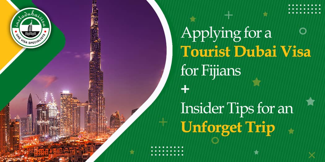Applying for a Tourist Dubai Visa for Fijians – Insider Tips for an Unforget Trip